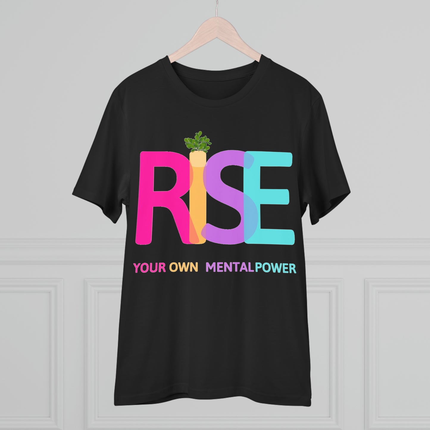 PoW's Self Motivation series ... "RISE ... Your own mental Power." (affirmation) - Cotton T-shirt (100% Organic - Unisex, 10 sizes and 12 colours)