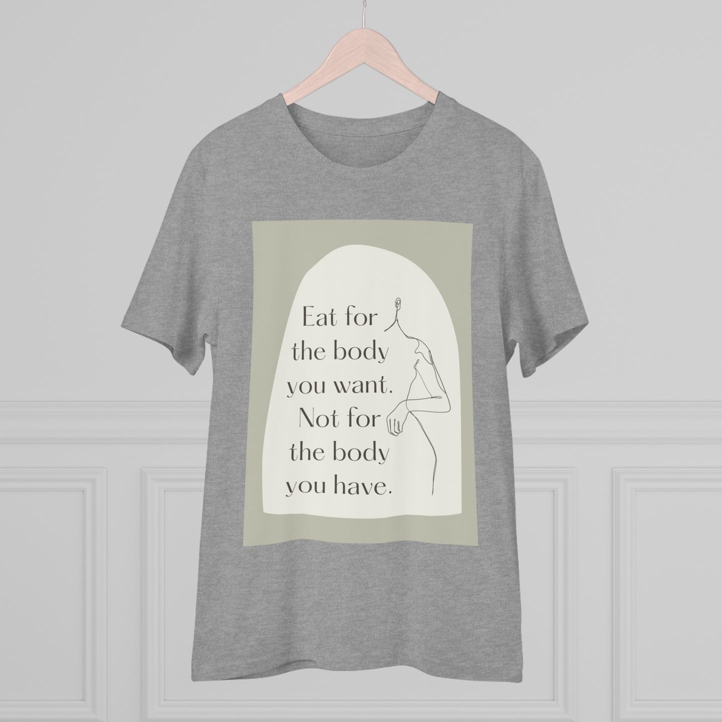 PoM's collection series "Self Motivation" ... Eat for the Body you want (affirmation) - Cotton T-shirt (100% Organic - Unisex, 10 sizes and 9 colours)