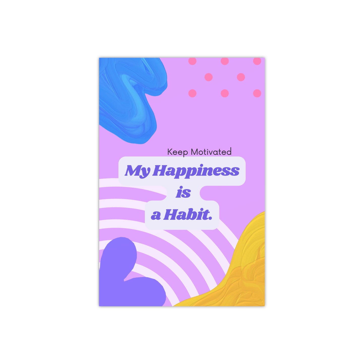 PoM's series of Mindfulness & Self-Motivation .... "My Happyness is a Habit" (version A) ... Self affirmation poster (Satin paper, 300gsm, 6 sizes)