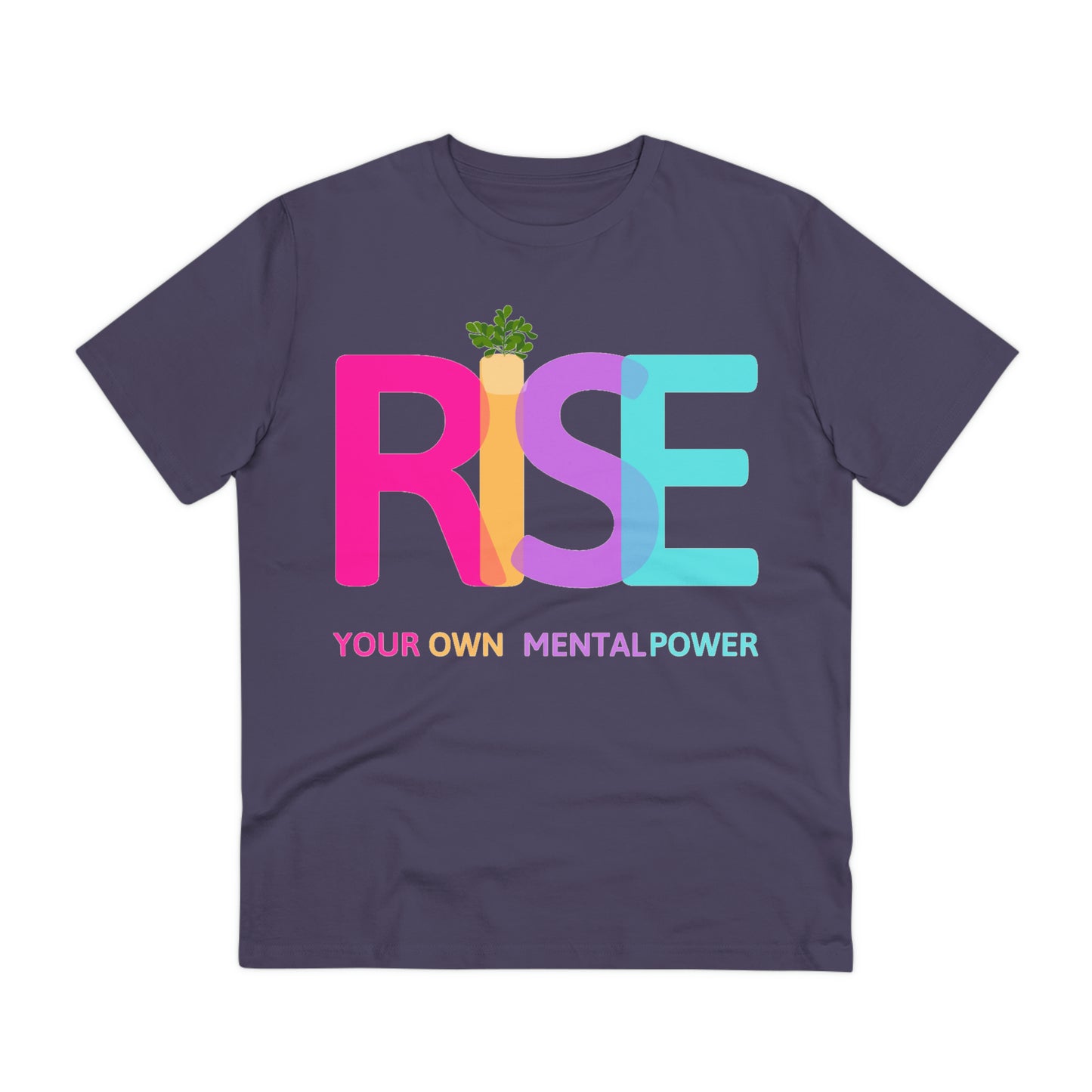 PoW's Self Motivation series ... "RISE ... Your own mental Power." (affirmation) - Cotton T-shirt (100% Organic - Unisex, 10 sizes and 12 colours)