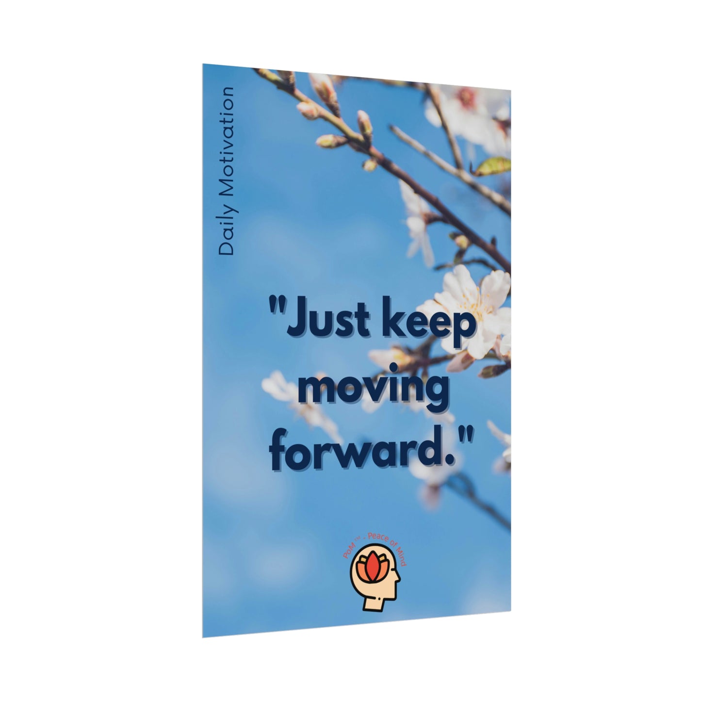 PoM's Self Motivation series ... "Just keep moving forward" (affirmation). - Rolled Poster (180, 200 or 285 gsm paper options)