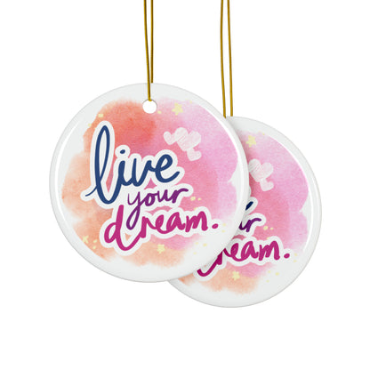 PoM's Mindfulness & Selfmotivation series ... Live your Dream ... Ceramic Ornaments (2 sided print, 2.5 mm thickness, 1pc or in bundles: 3pcs, 5pcs, 10pcs)