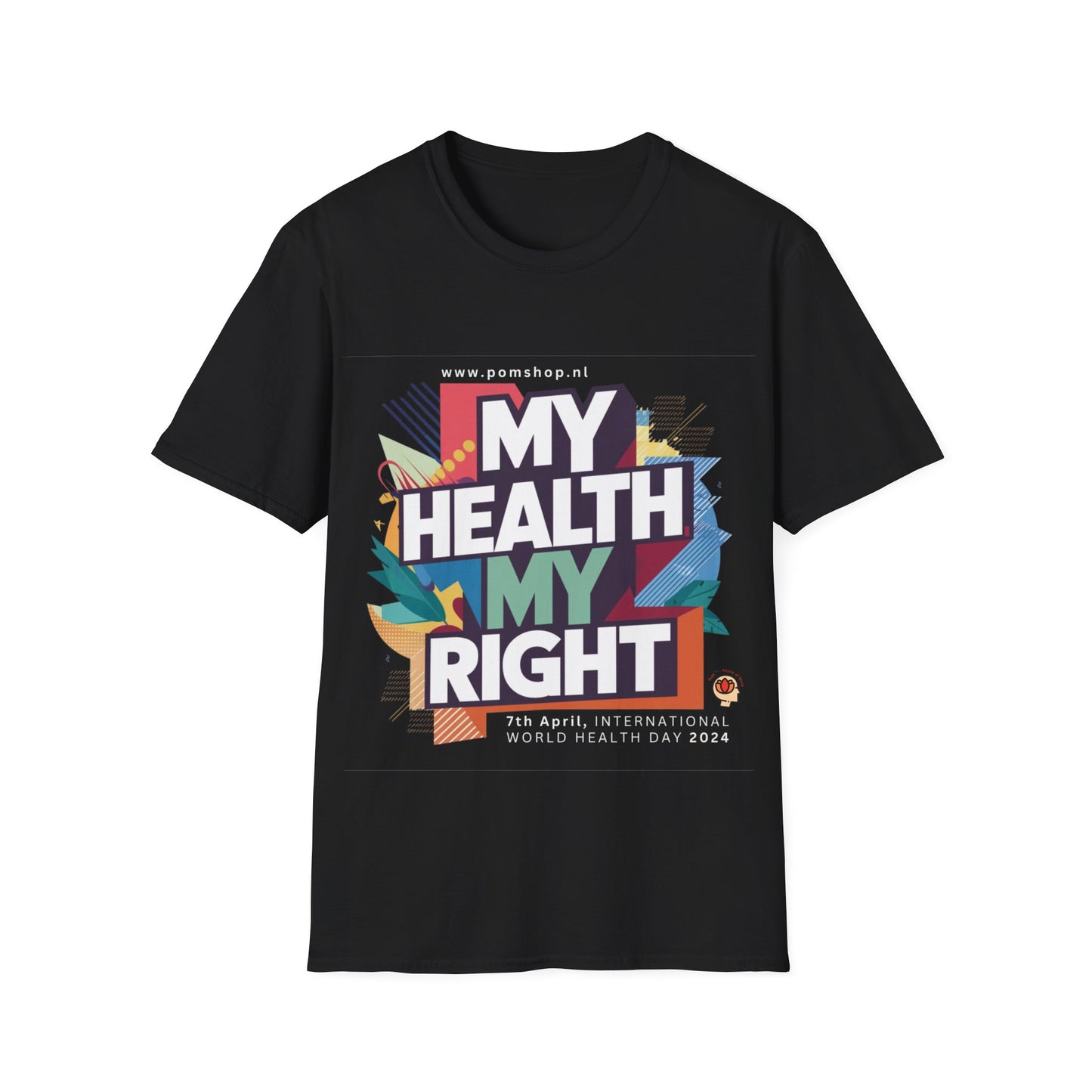 PoM's special series "International World HEALTH Day 2024 (7th April)" ... My Health, my right. - Unisex Softstyle T-Shirt (Print Front)