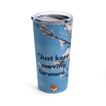 PoM's Self Motivation series ... "Just keep moving forward" (affirmation) ... vacuum-insulated Tumbler (stainless stell, 20 oz - 0.59 l)