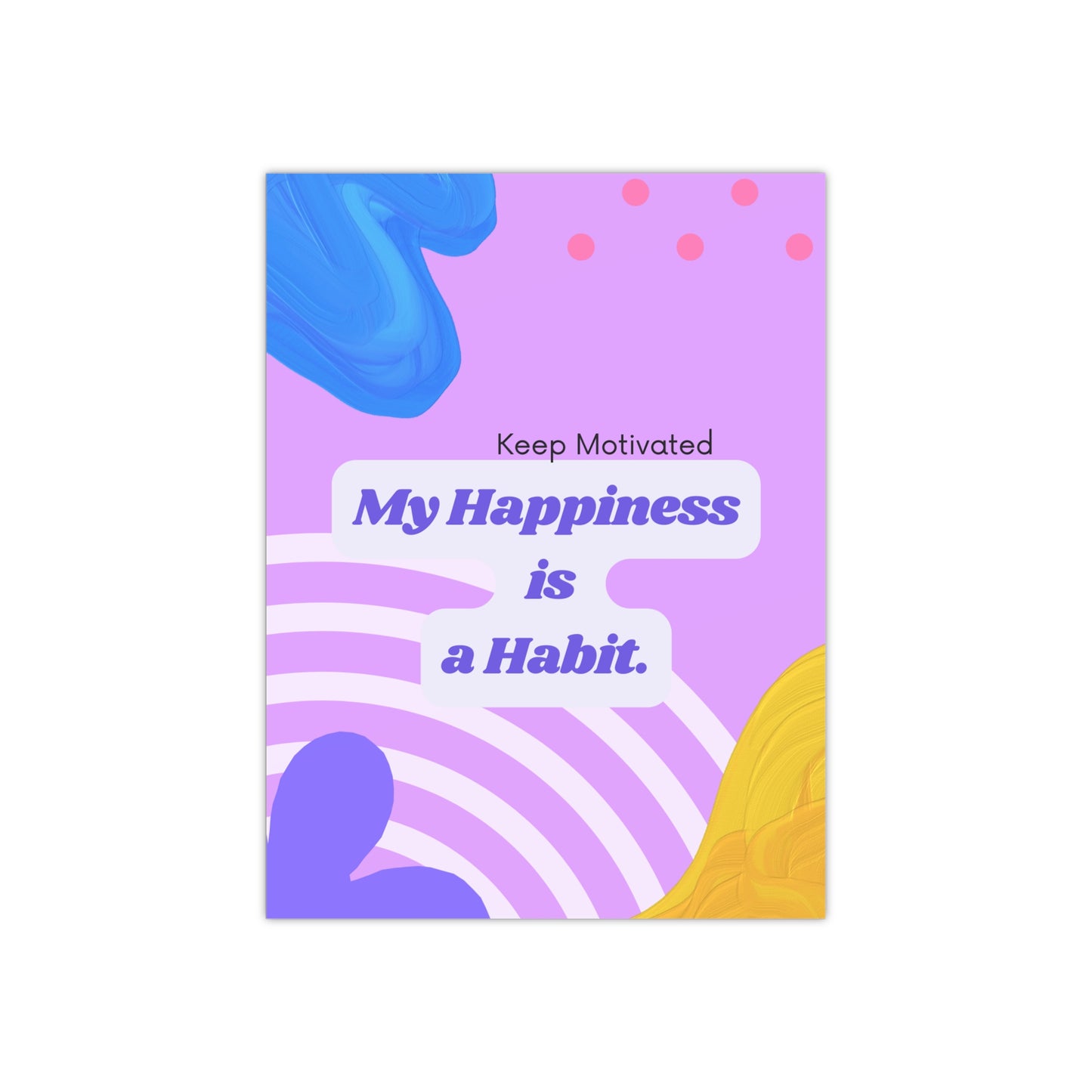 PoM's series of Mindfulness & Self-Motivation .... "My Happyness is a Habit" (version A) ... Self affirmation poster (Satin paper, 300gsm, 6 sizes)