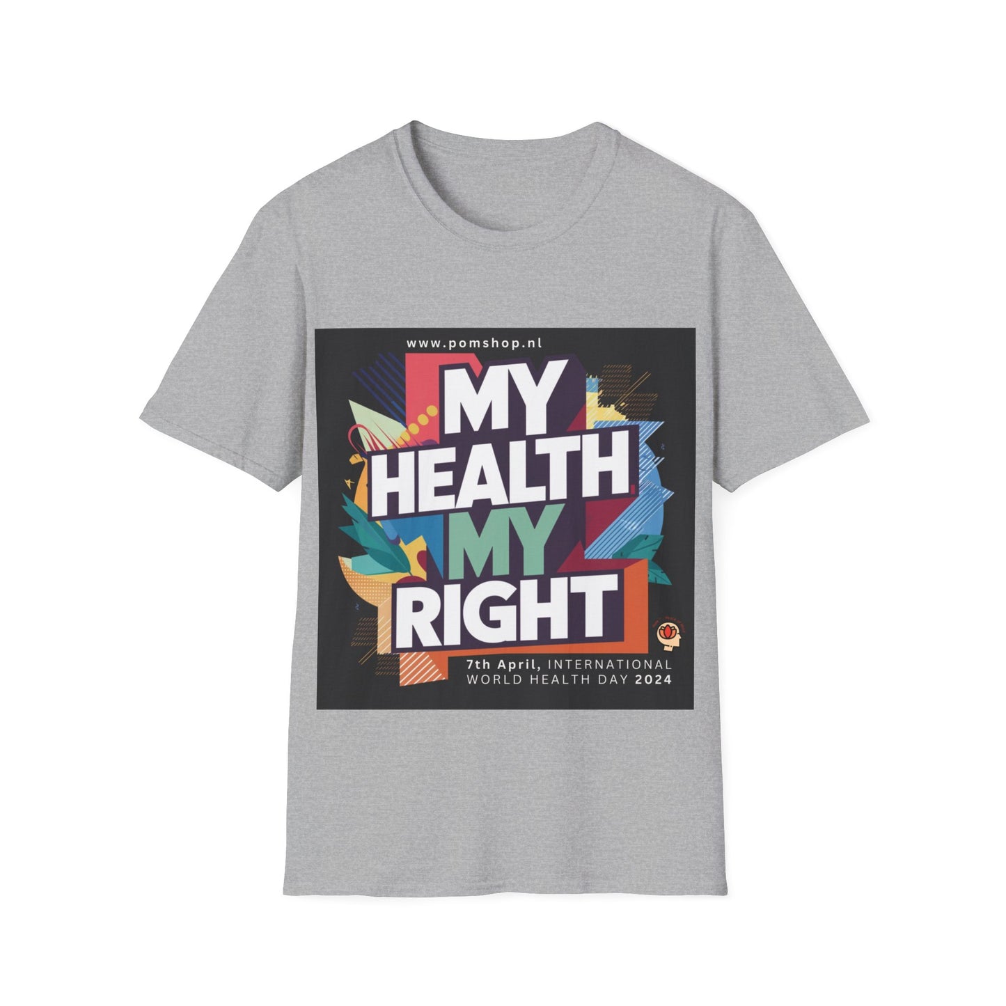 PoM's special series "International World HEALTH Day 2024 (7th April)" ... My Health, my right. - Unisex Softstyle T-Shirt (Print Front)