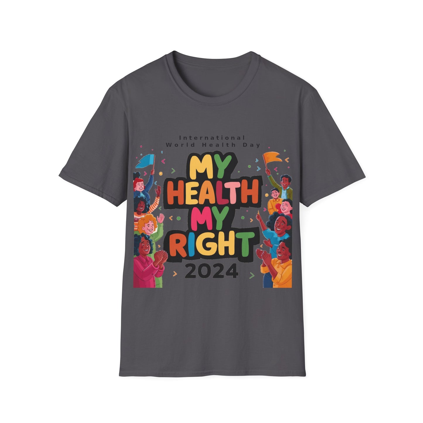 PoM's special series "International World HEALTH Day 2024 (7th April)" ... My Health, my right. - Unisex Softstyle T-Shirt (Print Front)