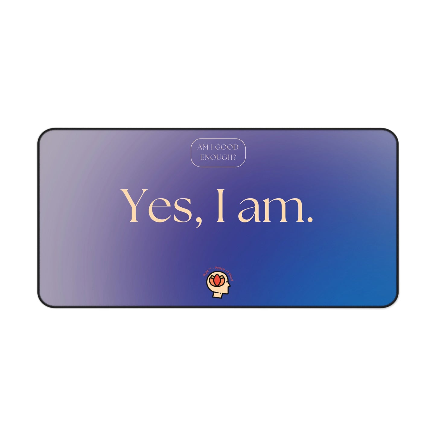 PoM's Mindfulness & Self Motivation series ... Am I good enough ? - Yes, I am. - durable Mouse pad - Desk Mat (neopren, anti-slip)