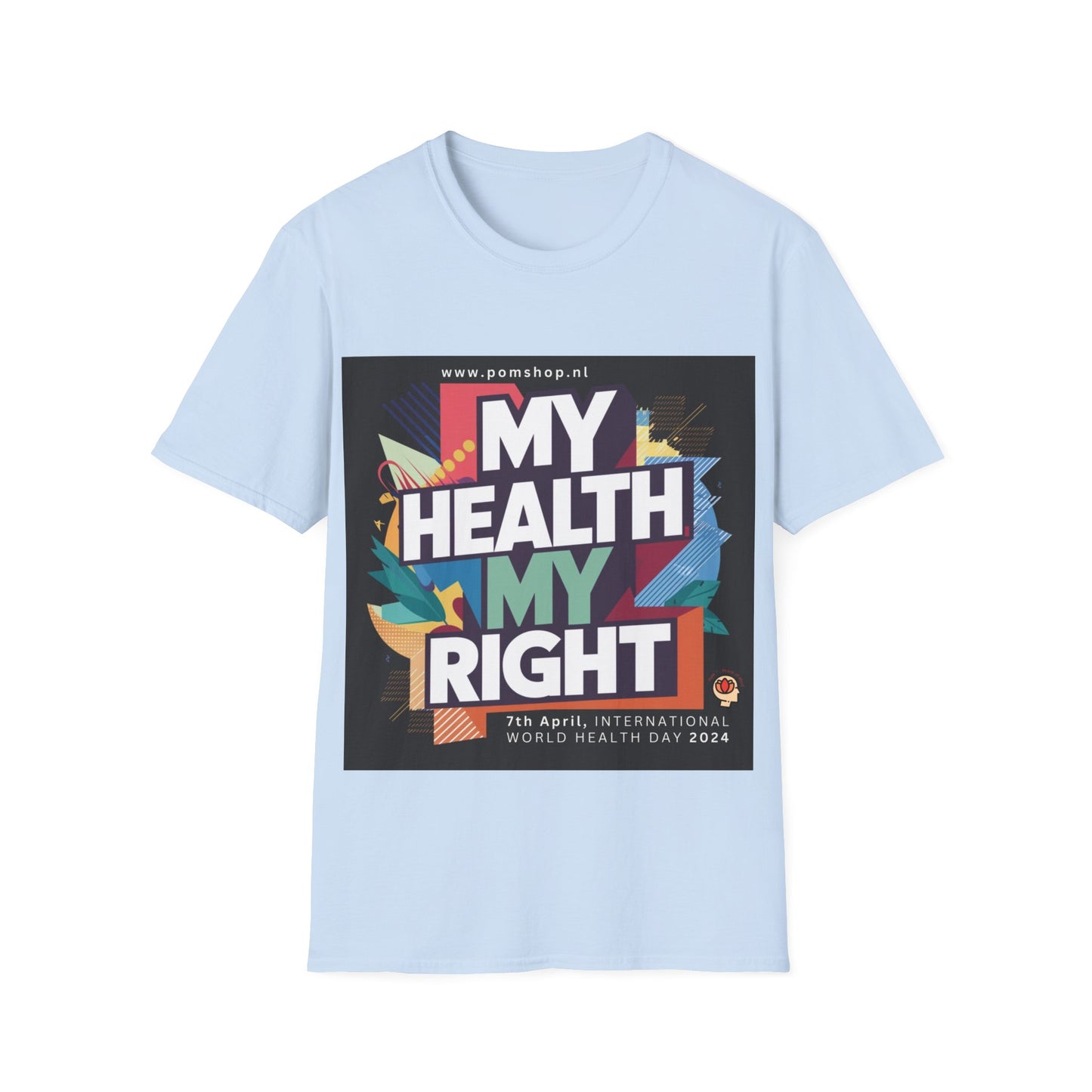 PoM's special series "International World HEALTH Day 2024 (7th April)" ... My Health, my right. - Unisex Softstyle T-Shirt (Print Front)