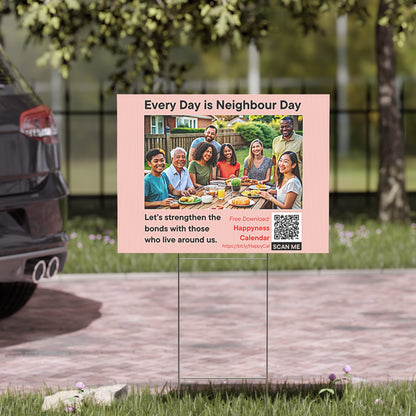 PoM's Mindfulness Collection ... NEW: Yard Sign "EVERY DAY IS NEIGHBOUR DAY" (18 x 24 inch ... 45.7 x 60.9 cm, print on both sides)