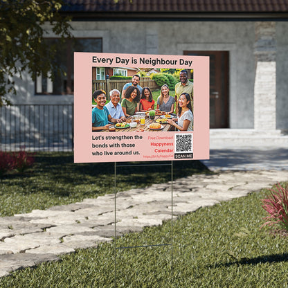 PoM's Mindfulness Collection ... NEW: Yard Sign "EVERY DAY IS NEIGHBOUR DAY" (18 x 24 inch ... 45.7 x 60.9 cm, print on both sides)