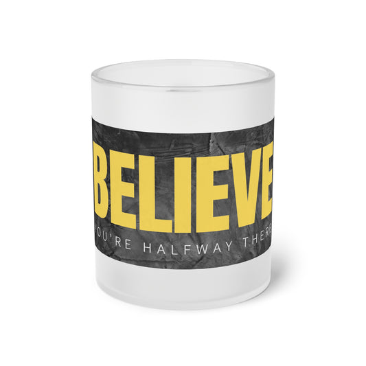 PoM's Self Motivation series ... BELIEVE ... You're half way there (self affirmation). - Frosted Glass Mug (11 oz /0.33 l, dishwasher-safe)