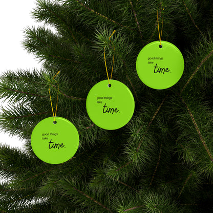 PoM's Mindfulness series ... good things take time ... Ceramic Ornaments (2 sided print, 2.5 mm thickness, 1pc or in bundles: 3pcs, 5pcs, 10pcs)