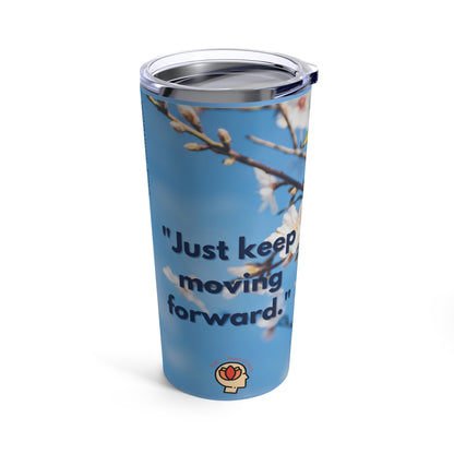 PoM's Self Motivation series ... "Just keep moving forward" (affirmation) ... vacuum-insulated Tumbler (stainless stell, 20 oz - 0.59 l)