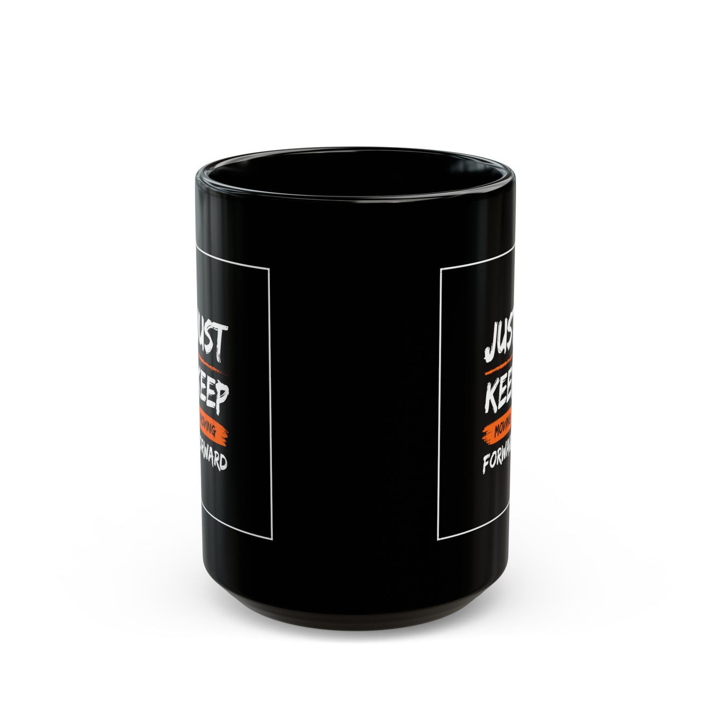 PoM series "Self Motivation" ... Just KEEP MOVING forward (BLACK MUG - 11/15oz, microwave & dishwasher-safe, BPA/lead-free)