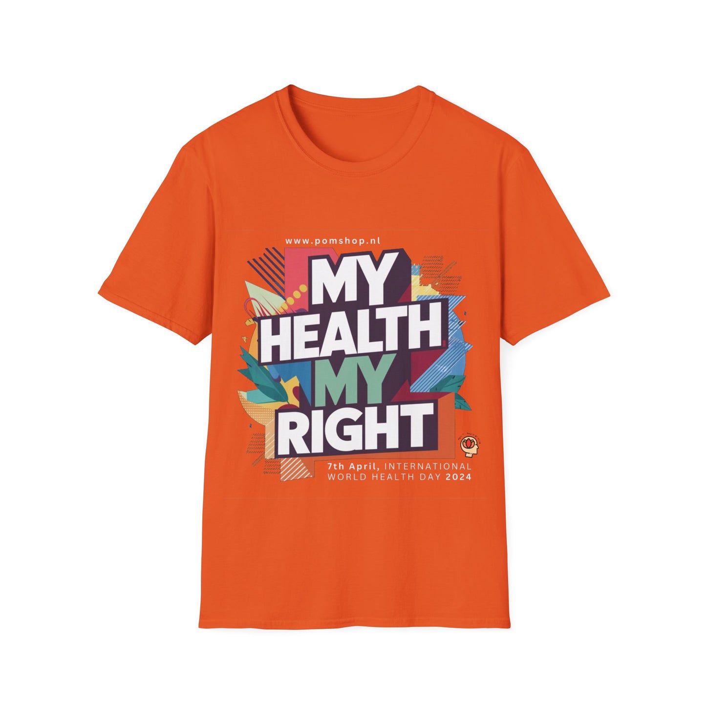 PoM's special series "International World HEALTH Day 2024 (7th April)" ... My Health, my right. - Unisex Softstyle T-Shirt (Print Front)