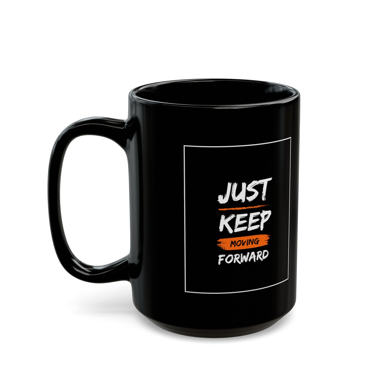 PoM series "Self Motivation" ... Just KEEP MOVING forward (BLACK MUG - 11/15oz, microwave & dishwasher-safe, BPA/lead-free)