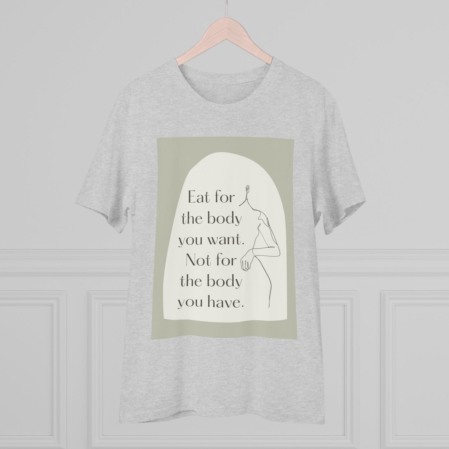 PoM's collection series "Self Motivation" ... Eat for the Body you want (affirmation) - Cotton T-shirt (100% Organic - Unisex, 10 sizes and 9 colours)