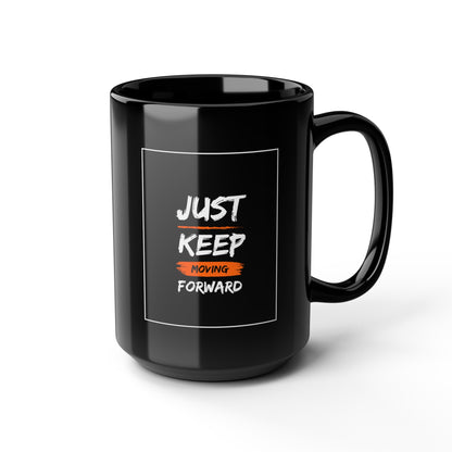 PoM series "Self Motivation" ... Just KEEP MOVING forward (BLACK MUG - 11/15oz, microwave & dishwasher-safe, BPA/lead-free)