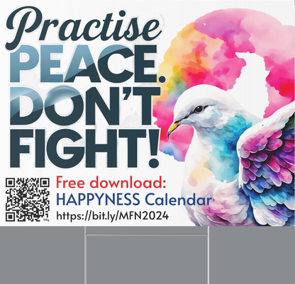 PoM's Mindfulness Collection ... NEW (promo): Yard Sign "Practise PEACE - DON'T FIGHT" (18 x 24 inch ... 45.7 x 60.9 cm, print on both sides)