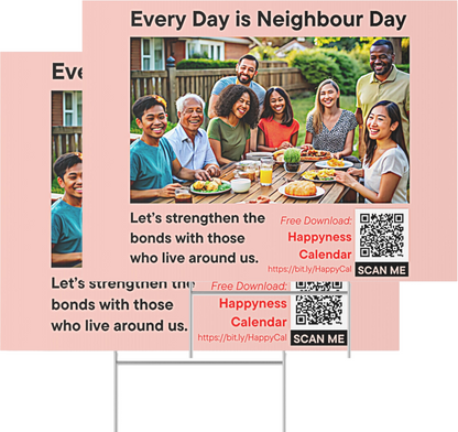 PoM's Mindfulness Collection ... NEW: Yard Sign "EVERY DAY IS NEIGHBOUR DAY" (18 x 24 inch ... 45.7 x 60.9 cm, print on both sides)