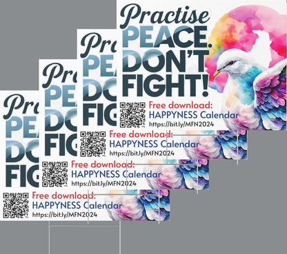 PoM's Mindfulness Collection ... NEW: Yard Sign "Practise PEACE - DON'T FIGHT" (18 x 24 inch ... 45.7 x 60.9 cm, print on both sides)