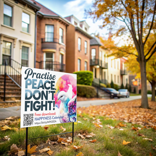 PoM's Mindfulness Collection ... NEW: Yard Sign "Practise PEACE - DON'T FIGHT" (18 x 24 inch ... 45.7 x 60.9 cm, print on both sides)